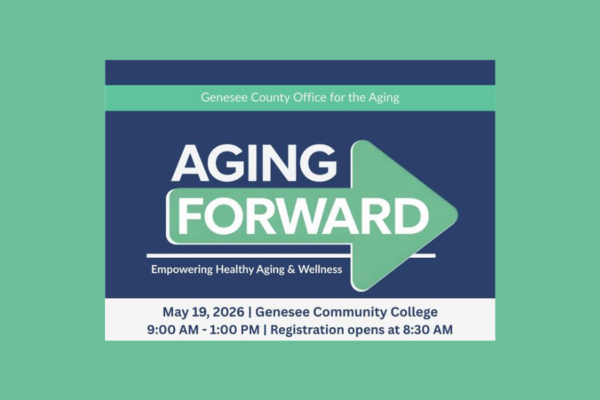 Genesee County Office for the Aging Aging Forward event. Empowering healthy aging & wellness. May 19, 2026 at GCC, 9-1, registration opens at 8:30.