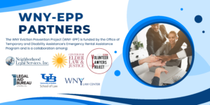 WNY-EPP partners on blue and white background with image of people working together and logos for the partners. The WNY Eviction Prevention Project (WNY-EPP) is funded by the Office of Temporary and Disability Assistance’s Emergency Rental Assistance Program and is a collaboration among: NLS, Center for Elder Law & Justice, Volunteer Lawyers Project, Legal Aid Bureau of Buffalo, UB Law School, and WNY Law Center.